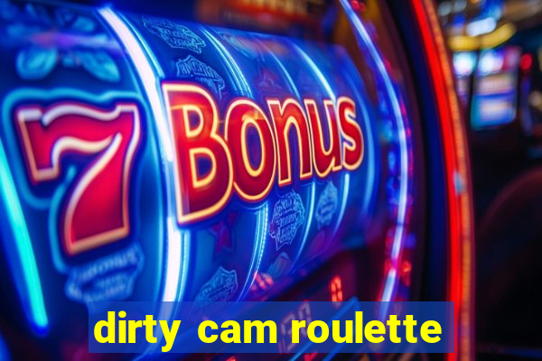 dirty cam roulette